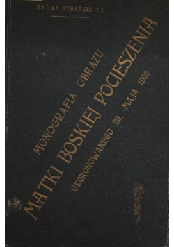 Monografia obrazu Matki Boskiej Pocieszenia 1906 r.