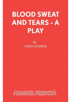 Blood Sweat and Tears - A Play