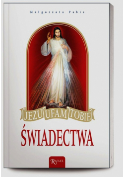 Jezu ufam Tobie. Świadectwa