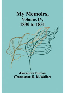 My Memoirs, Volume. IV, 1830 to 1831