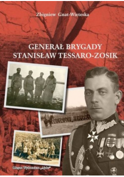 Gniat-Wieteska Zbigniew - Generał Brygady Stanisław Tessaro-Zosik