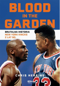 Blood in the Garden. Brutalna historia New York Knicks z lat 90.