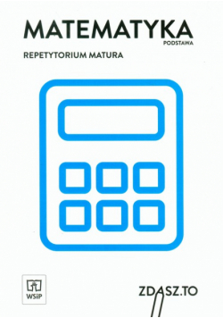 Matematyka. Repetytorium. Matura. Zakres podstawowy