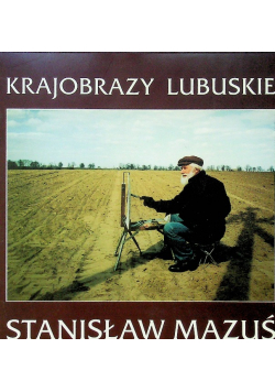 Stanisław Mazuś Krajobrazy Lubuskie