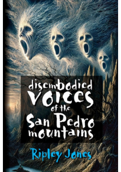 Disembodied Voices of the San Pedro Mountains