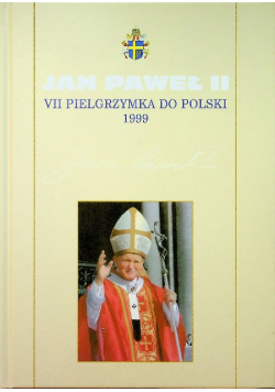 Kolekcje dzieł Jana Pawła II Tom 49 VII pielgrzymka do Polski 1999