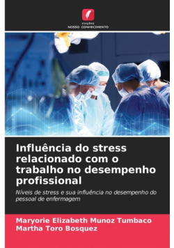 Influência do stress relacionado com o trabalho no desempenho profissional