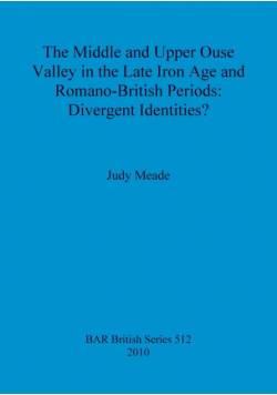 The Middle and Upper Ouse Valley in the Late Iron Age and Romano-British Periods