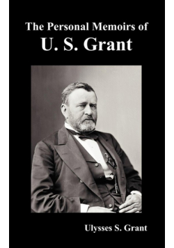 The Personal Memoirs of U. S. Grant, complete and fully illustrated