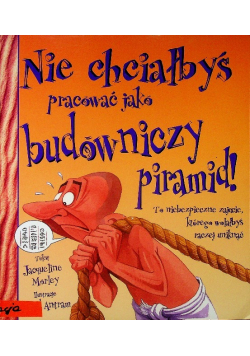 Nie chciałbyś pracować jako budowniczy piramid