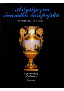 Artystyczna ceramika europejska w zbiorach polskich