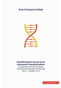 Kształtowanie się poczucia tożsamości Katalończyków na podstawie piśmiennictwa okresu odrodzenia kulturalnego i narodowego (XIX w.- początek XX w.)