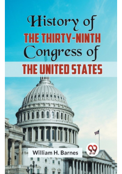 History of the Thirty-Ninth Congress of the United States