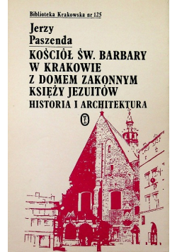 Kościół św Barbary w Krakowie z domem zakonnym księży jezuitów
