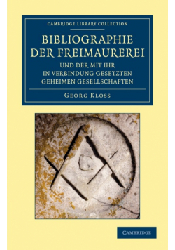 Bibliographie der Freimaurerei und der mit ihr in Verbindung             gesetzten geheimen Gesellschaften