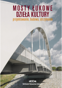 Mosty łukowe Dzieła kultury Projektowanie budowa utrzymanie