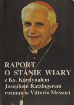 Raport o stanie wiary z Księdzem Kardynałem Josephem Ratzingerem rozmawia Vittorio Messori