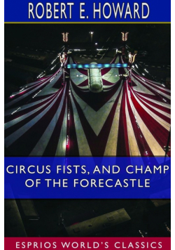 Circus Fists, and Champ of the Forecastle (Esprios Classics)