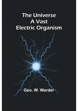 The Universe a Vast Electric Organism