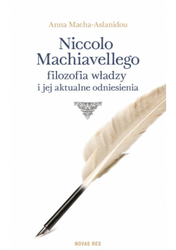 Niccolo Machiavellego filozofia władzy i jej aktualne odniesienia