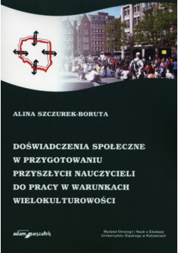 Doświadczenia społeczne w przygotowaniu przyszłych nauczycieli do pracy w warunkach wielokulturowości