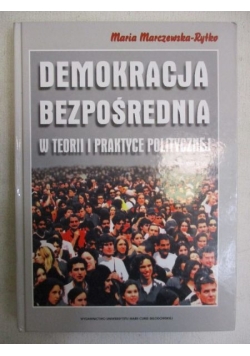 Marczewska-Rytko Maria - Demokracja bezpośrednia w teorii i praktyce politycznej