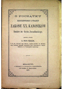 O początku rozkrzewieniu i upadku Zakonu XX Kanoników 1867 r.