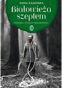 Białowieża. Pierwotna puszcza Europy