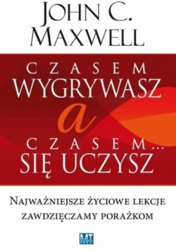 Czasem wygrywasz a czasem się uczysz