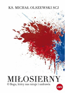Miłosierny. O Bogu, który nas ratuje i uzdrawia