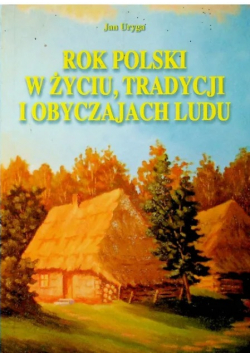 Rok Polski w życiu tradycji i obyczajach ludu