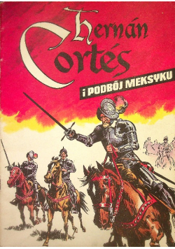 Hernan Cortes i podbój Meksyku