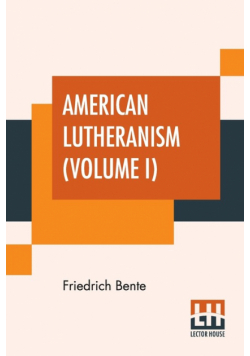 American Lutheranism (Volume I)