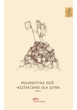 Biedrzycki Krzysztof(red) - Polonistyka dziś - kształcenie dla jutra Tom 1-3
