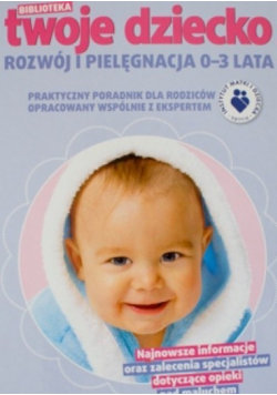 Biblioteka Twoje Dziecko Rozwój i pielęgnacja 0 3 lata