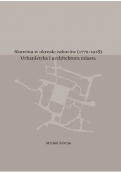 Skawina w okresie zaborów (1772-1918). Urbanistyka i artchitektura miasta