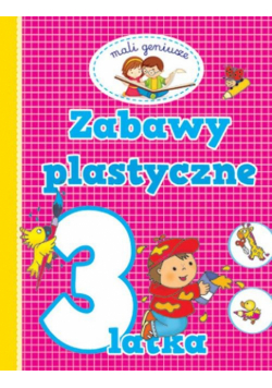 Mali geniusze Zabawy plastyczne 3 latka