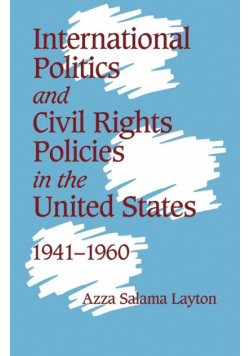 International Politics and Civil Rights Policies in the United States, 1941 1960