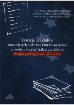 Barcz Jan (red.) - Rewizja Traktatów stanowiących podstawę Unii Europejskiej po wejściu w życie Traktatu z Lizbony