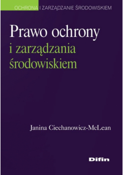 Ciechanowicz-McLean Janina - Prawo ochrony i zarządzania środowiskiem