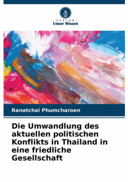 Die Umwandlung des aktuellen politischen Konflikts in Thailand in eine friedliche Gesellschaft