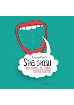 Siła głosu. Jak mówić, by ludzie chcieli słuchać
