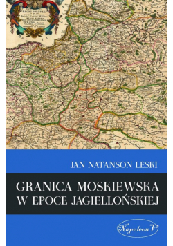 Granica moskiewska w epoce jagiellońskiej