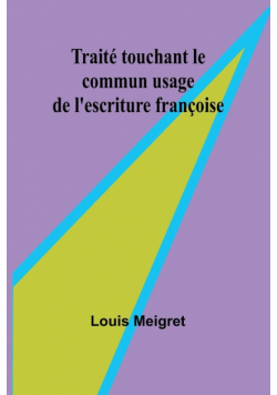 Traité touchant le commun usage de l'escriture françoise