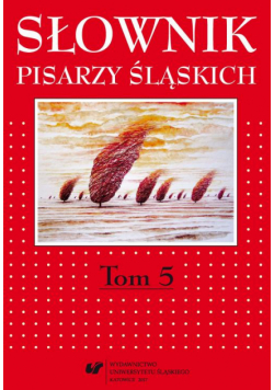 Słownik pisarzy śląskich. T. 5