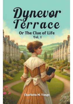 Dynevor Terrace Or The Clue of Life Vol. I