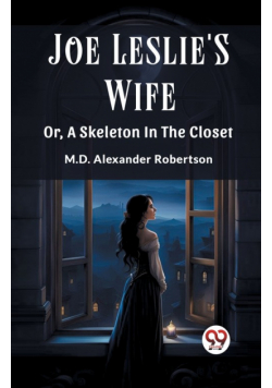 Joe Leslie'S Wife Or, A Skeleton In The Closet