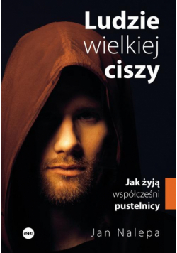 Ludzie wielkiej ciszy. Jak żyją współcześni pustelnicy
