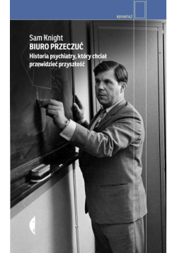 Biuro Przeczuć. Historia psychiatry, który chciał przewidzieć przyszłość