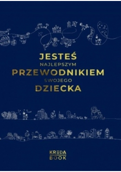 Jesteś najlepszym przewodnikiem swojego dziecka
